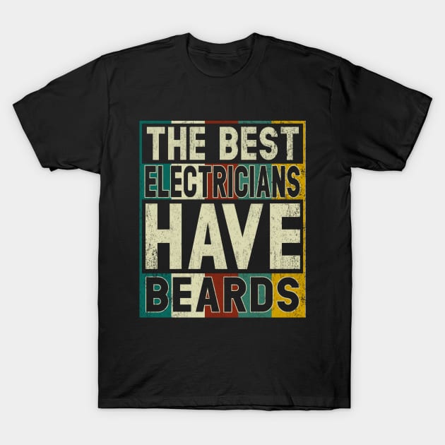 The Best Electricians Have Beards T Shirt Funny Electrician Shirts Funny Gift Fathers T-Shirt by Otis Patrick